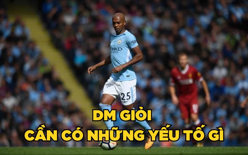 DM Trong Bóng Đá Là Gì? - 5 Yếu Tố Để Trở Thành DM Giỏi 3 DM giỏi cần có những yếu tố gì