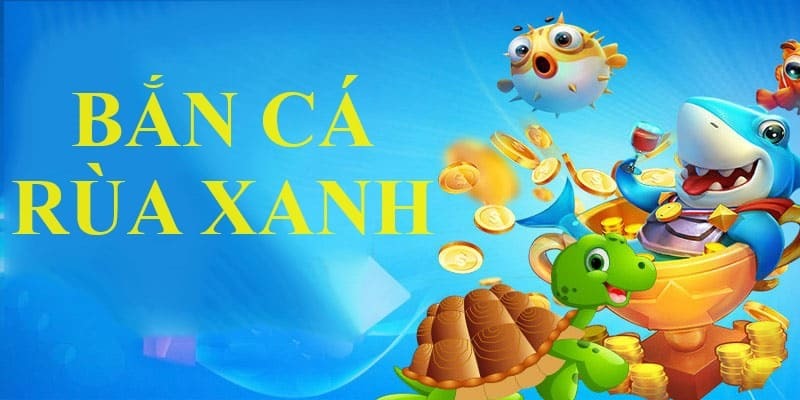 Bắn Cá Rùa Xanh Và Lời Khuyên Đắt Giá Cho Người Chơi Mới 1 Trò game cực thu hút người chơi bởi vì đổi thưởng nhanh chóng và an toàn